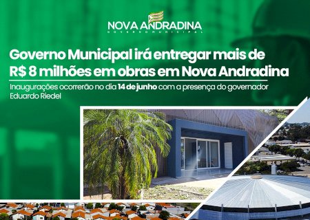 Governo Municipal irá entregar mais de R$ 8 milhões em obras em Nova Andradina
